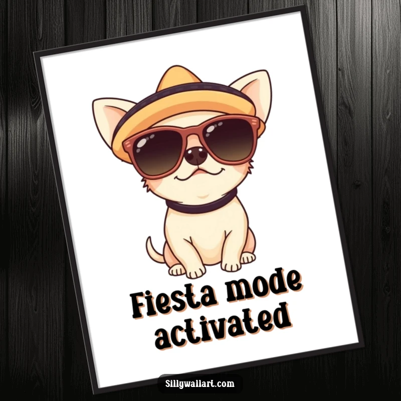 Funny digital art print of a cute chihuahua wearing oversized sunglasses and a tiny sombrero, radiating cool, festive, and humorous energy.