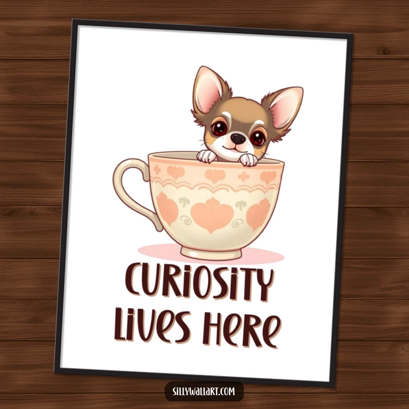 Funny poster print of a chihuahua peeking from behind a giant teacup. Whimsical and humorous dog-themed wall art.